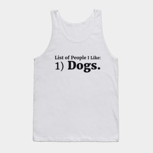 List of People I Like: 1) Dogs. Tank Top